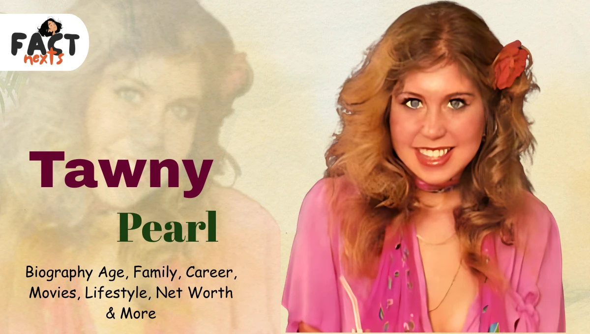 Tawny Pearl Biography: Age, Family, Career, Movies, Lifestyle, Net Worth & More