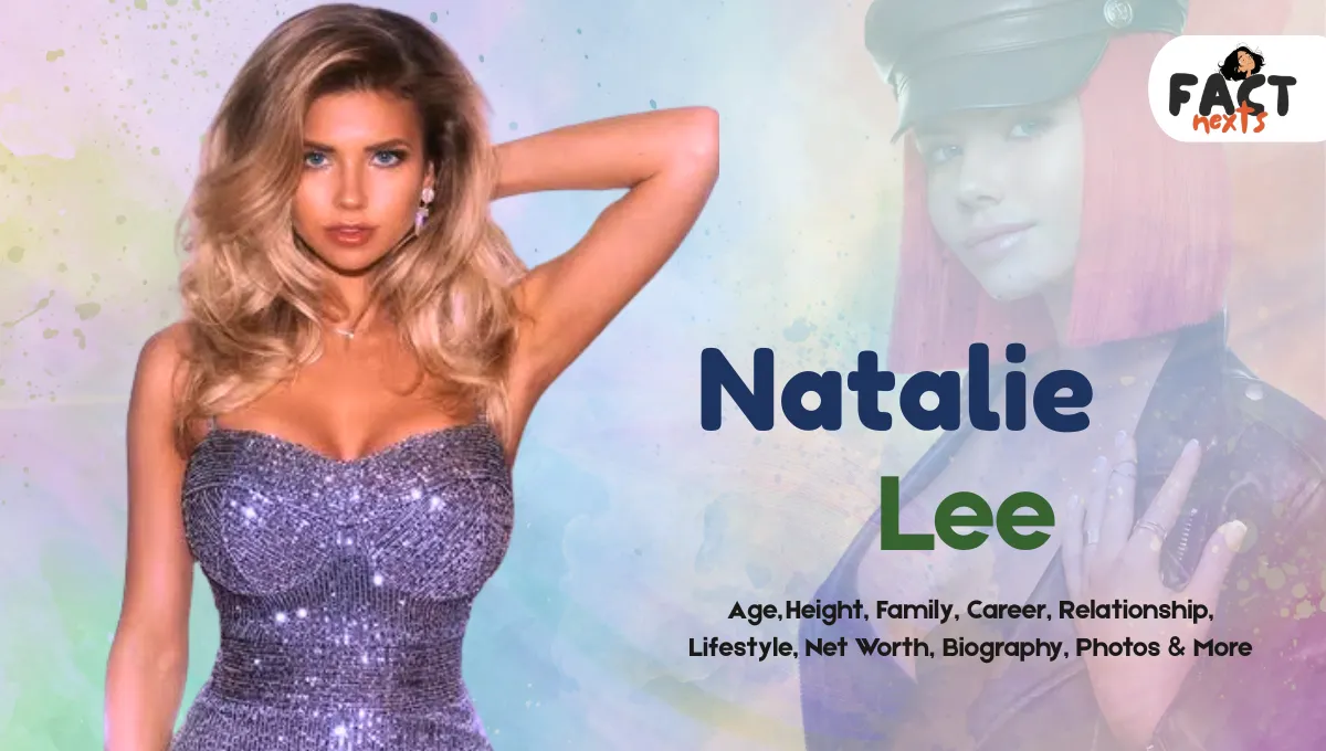 Natalie Lee Age, Height, Family, Career, Relationship, Lifestyle, Net Worth, Biography, Photos & More